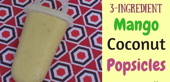 3 ingredient mango coconut popsicles picky eaters will love