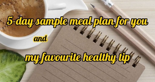 A delicious and nutritious 5-day sample meal plan.