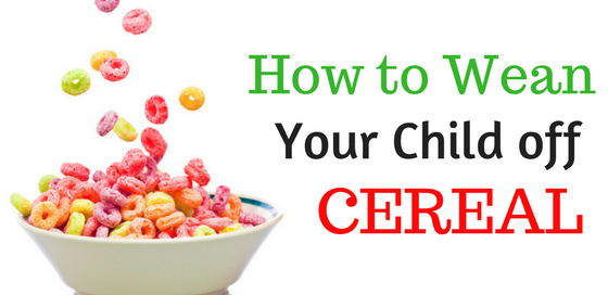 How to wean your child off cereal