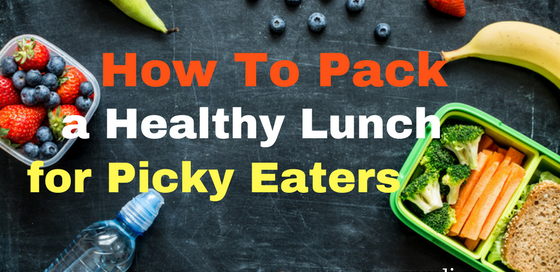 How to pack a healthy lunch for a picky eater
